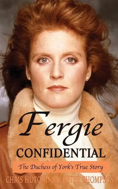Fergie Confidential: The Duchess of York's True Story - Hardcover