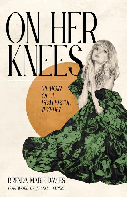 On Her Knees: Memoir of a Prayerful Jezebel - Hardcover