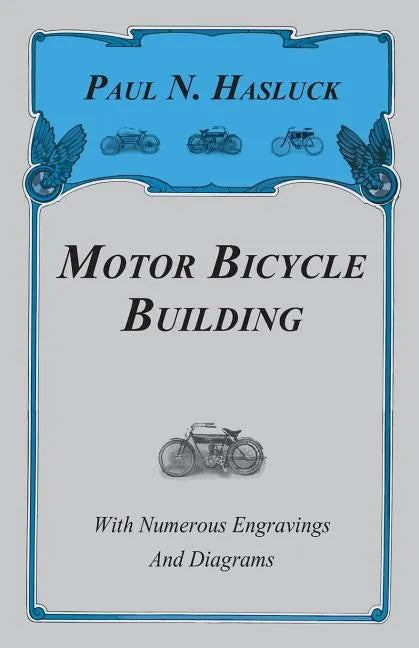 Motor Bicycle Building - With Numerous Engravings and Diagrams - Paperback