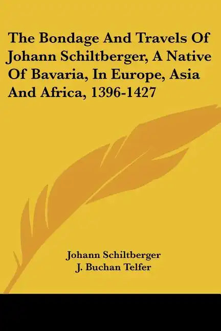 The Bondage and Travels of Johann Schiltberger, a Native of Bavaria, in Europe, Asia and Africa, 1396-1427 - Paperback