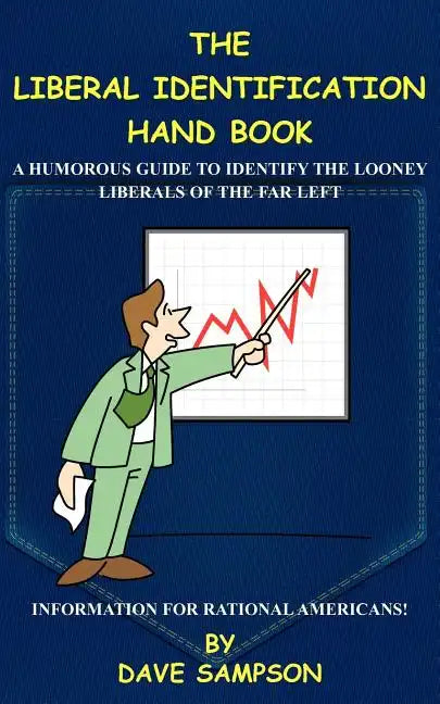 The Liberal Identification Hand Book: A Humorous Guide to Identify the Looney Liberals of the Far Left - Paperback
