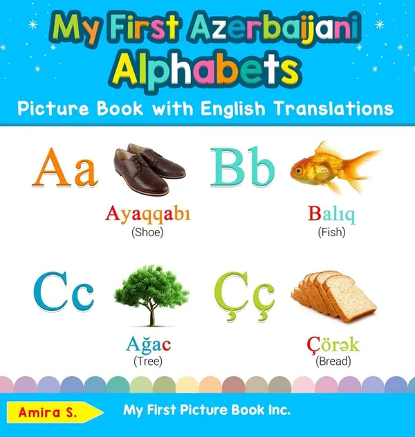 My First Azerbaijani Alphabets Picture Book with English Translations: Bilingual Early Learning & Easy Teaching Azerbaijani Books for Kids - Hardcover
