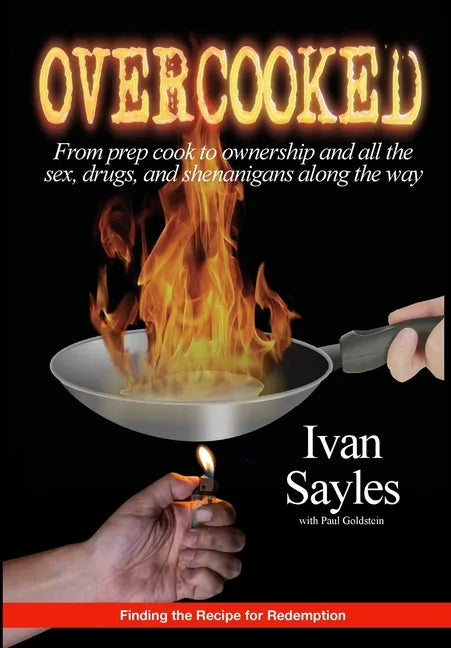 Overcooked: From prep cook to ownership and all the sex, drugs, and shenanigans along the way - Hardcover