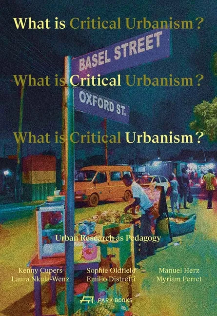 What Is Critical Urbanism?: Urban Research as Pedagogy - Paperback