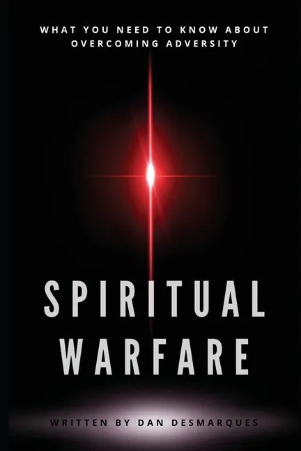 Spiritual Warfare: What You Need to Know About Overcoming Adversity - Paperback