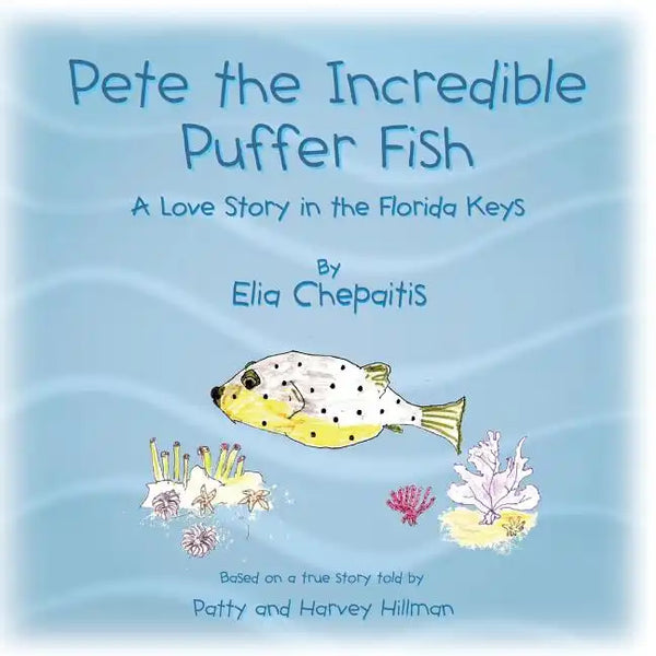 Pete The Incredible Puffer Fish: A Love Story in the Florida Keys - Paperback