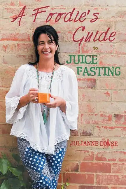 A Foodie's Guide to Juice Fasting - Paperback