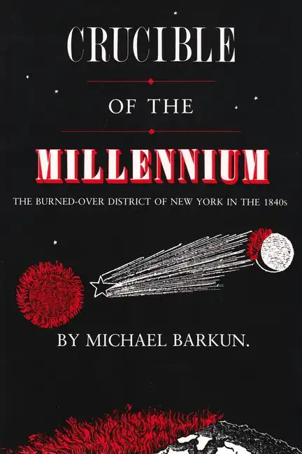 Crucible of the Millennium: The Burned-Over District of New York in the 1840s - Paperback