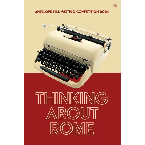 Thinking About Rome: Antelope Hill Writing Competition 2024 - Paperback