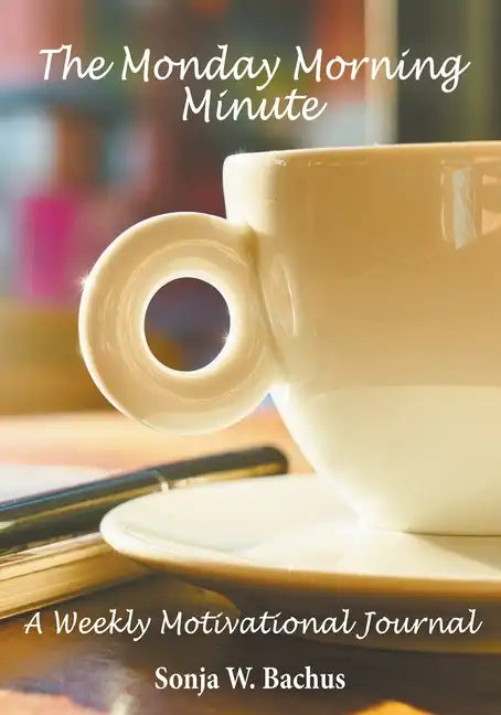 The Monday Morning Minute, A One Year Weekly Motivational Journal - Paperback