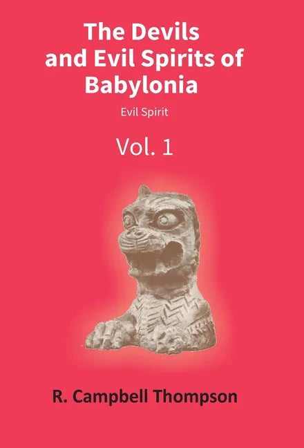 The Devils And Evil Spirits Of Babylonia: Evil Spirit (Vol.1St) - Hardcover