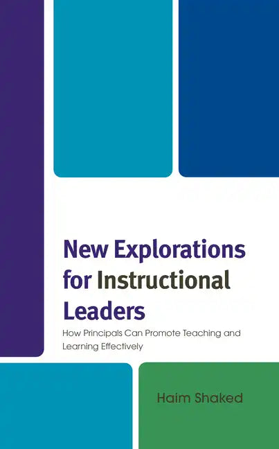 New Explorations for Instructional Leaders: How Principals Can Promote Teaching and Learning Effectively - Hardcover