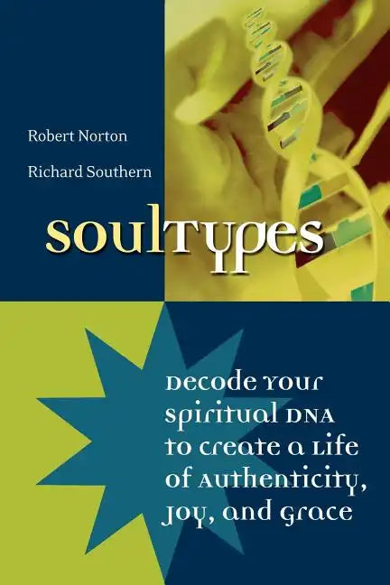 Soultypes: Decode Your Spiritual DNA to Create a Life of Authenticity, Joy, and Grace - Paperback