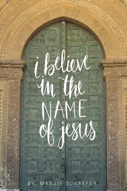 I Believe in the Name of Jesus: Knowing Jesus Through His Seven "I Am" Statements - Paperback