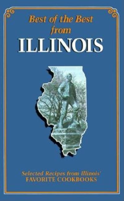 Best of the Best from Illinois Cookbook: Selected Recipes from Illinois' Favorite Cookbooks