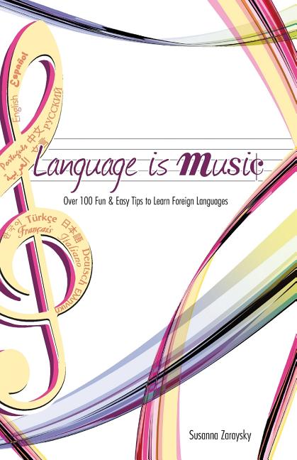 Language Is Music: 0ver 100 Fun & Easy Tips to Learn Foreign Languages