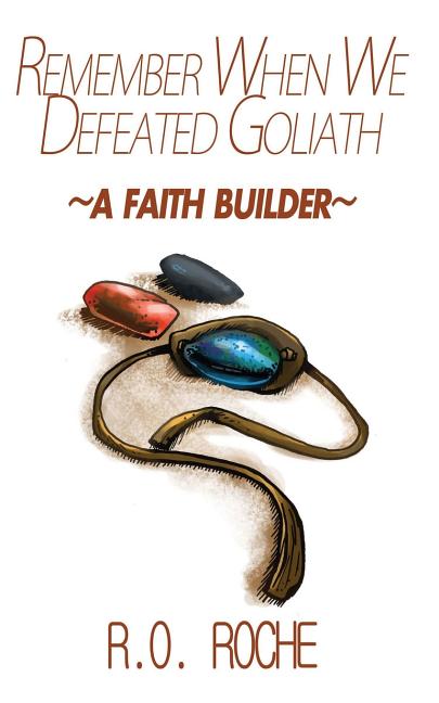 Remember When We Defeated Goliath: A Faith Builder
