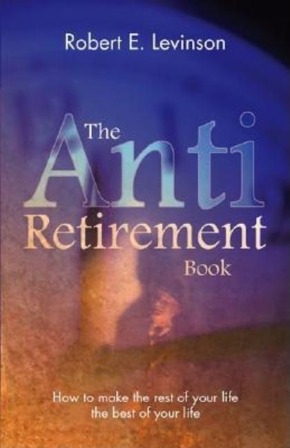 The Anti - Retirement Book