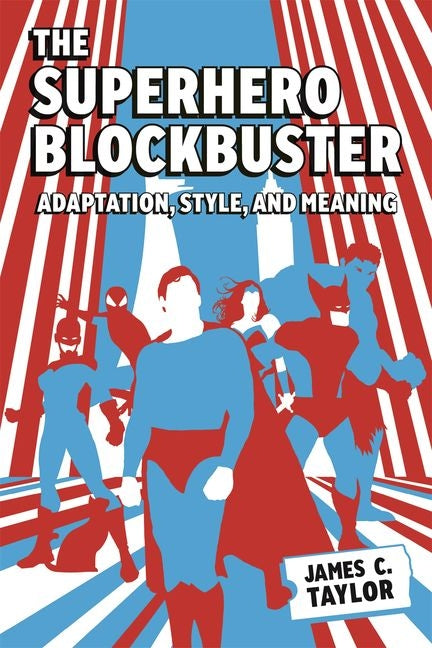 Superhero Blockbuster: Adaptation, Style, and Meaning