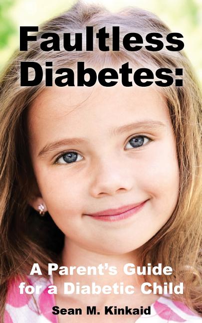 Faultless Diabetes: A Parent's Guide For a Diabetic Child