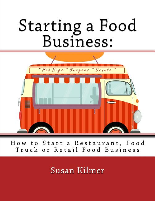 Starting a Food Buisness: Step by Step Guide to Business Ownership