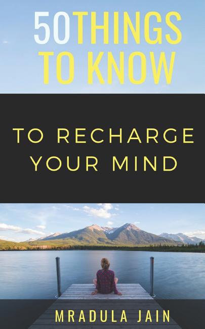 50 Things to Know to Recharge Your Mind