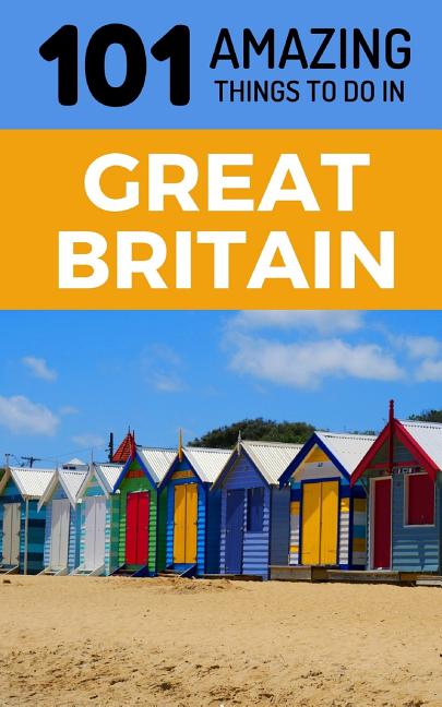 101 Amazing Things to Do in Great Britain: Great Britain Travel Guide