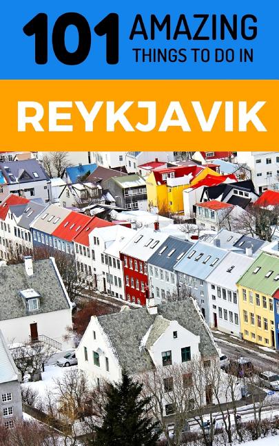 101 Amazing Things to Do in Reykjavik: Reykjavik Travel Guide