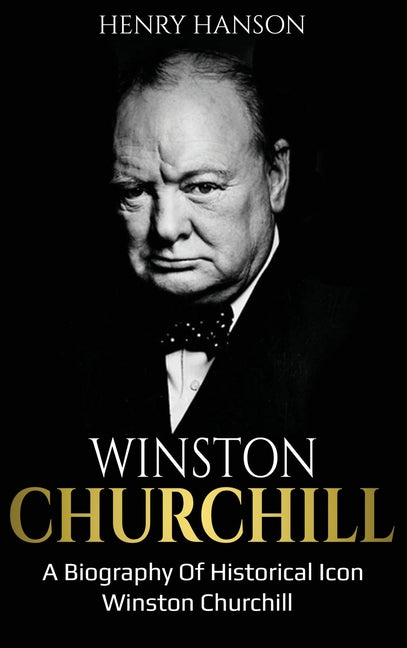 Winston Churchill: A Biography of Historical Icon Winston Churchill