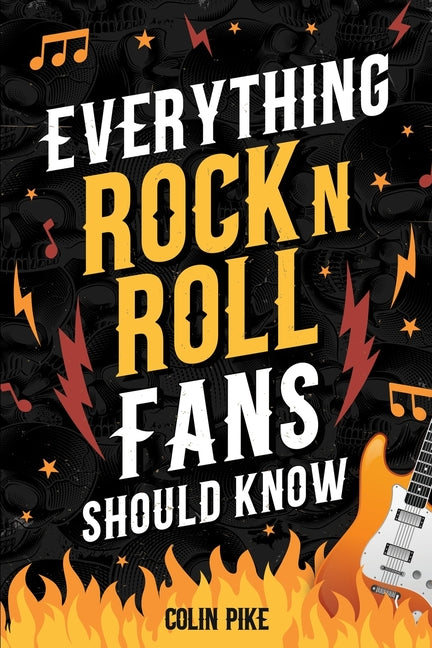 Everything Rock 'N' Roll Fans Should Know: Explore the 1950s Beginnings, 1960s British Invasion, 1970s Hard Rock, 1980s Metal Mayhem, 1990s Alternativ