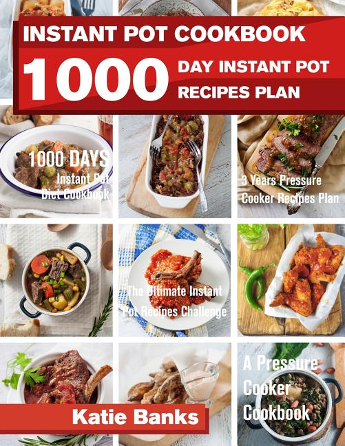 Instant Pot Cookbook: 1000 Day Instant Pot Recipes Plan: 1000 Days Instant Pot Diet Cookbook:3 Years Pressure Cooker Recipes Plan: The Ultimate Instan