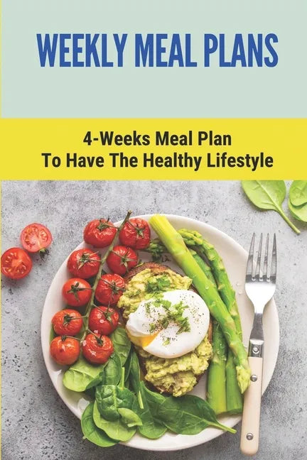 Weekly Meal Plans: 4-Weeks Meal Plan To Have The Healthy Lifestyle: Meal Plan 1200 Calories Low Carb - Paperback