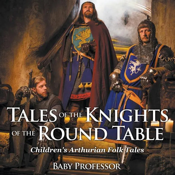 Tales of the Knights of The Round Table Children's Arthurian Folk Tales - Paperback