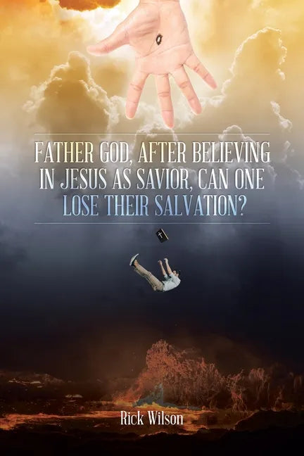 Father God, After Believing in Jesus as Savior, Can One Lose Their Salvation? - Paperback
