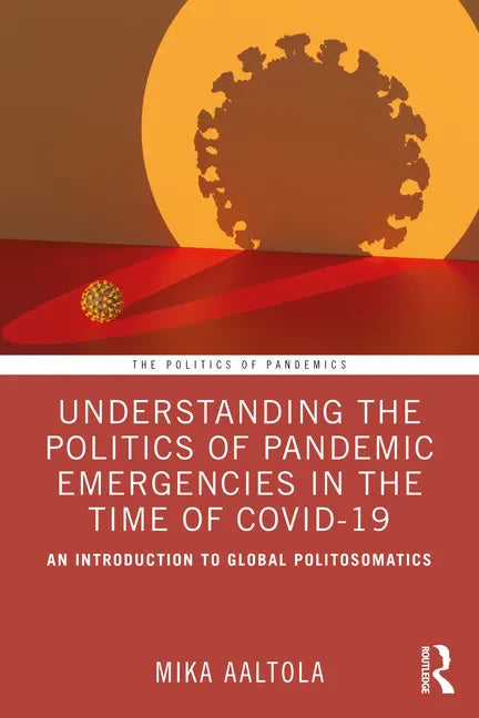 Understanding the Politics of Pandemic Emergencies in the Time of Covid-19: An Introduction to Global Politosomatics - Paperback