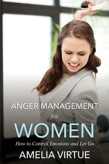 Anger Management for Women (How to Control Emotions and Let Go) - Paperback