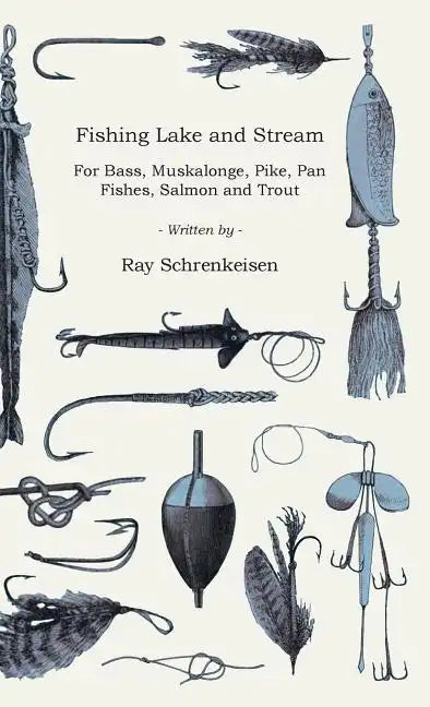 Fishing Lake and Stream - For Bass, Muskalonge, Pike, Pan Fishes, Salmon and Trout - Hardcover