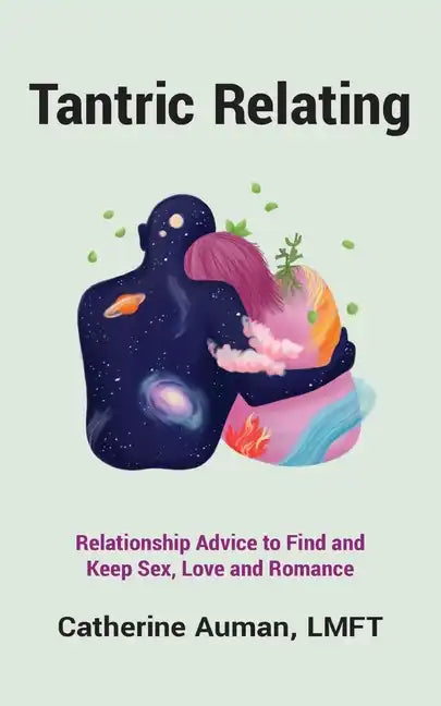 Tantric Relating: Relationship Advice to Find and Keep Sex, Love and Romance - Paperback