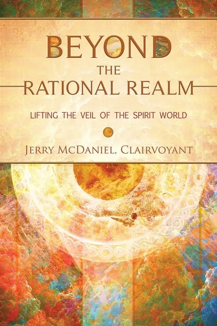 Beyond the Rational Realm: Lifting the Veil of the Spirit World - Paperback