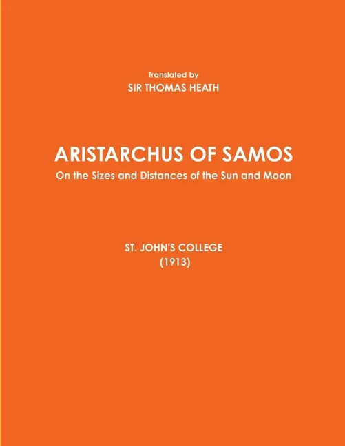ARISTARCHUS OF SAMOS - On the Sizes and Distances of the Sun and Moon - ST. JOHN'S COLLEGE (1913) - Paperback