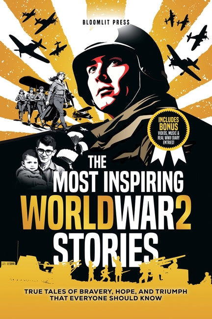 The Most Inspiring World War 2 Stories: The Most Inspiring World War 2 Stories