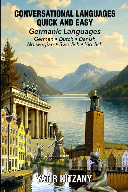 Conversational Languages Quick and Easy - Germanic Series: The German Language, The Dutch Language, Yiddish Language, Danish Language, Swedish Languag