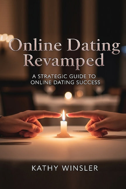 Online Dating Revamped: A Strategic Guide to Online Dating Success