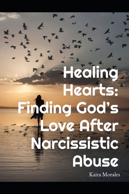 Healing Hearts: Finding Gods Love After Narcissistic Abuse