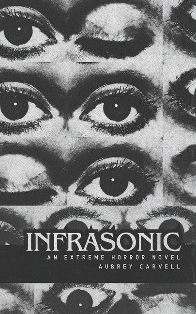 Infrasonic: An Extreme Horror Novel