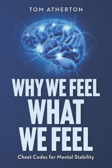 Why We Feel What We Feel: Cheat Codes for Mental Stability