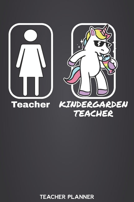 Teacher - Kindergarden Teacher Teacher Planner: Teaching Organizer and Calendar Academic Agenda for Teachers with Cool Unicorn Design (Includes Yearly