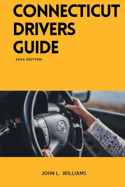 Connecticut Drivers Guide: A Study Manual for Connecticut drivers Education and License