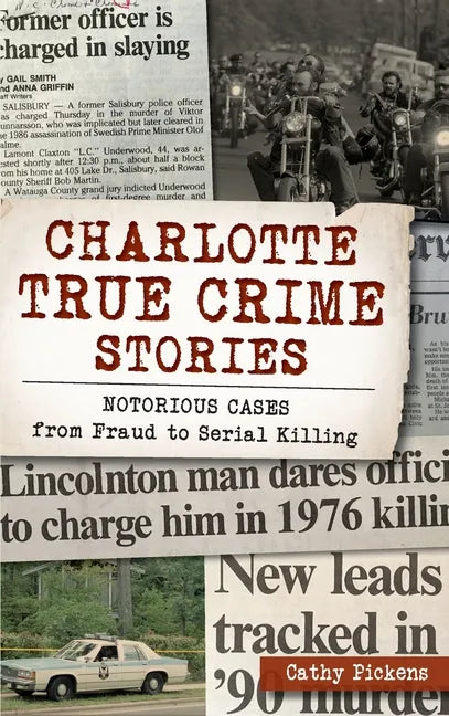 Charlotte True Crime Stories: Notorious Cases from Fraud to Serial Killing - Hardcover
