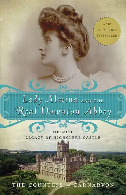 Lady Almina and the Real Downton Abbey: The Lost Legacy of Highclere Castle - Paperback